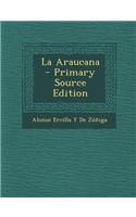 La Araucana - Primary Source Edition