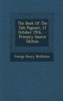 The Book of the Yale Pageant, 21 October 1916... - Primary Source Edition