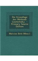Die Grundlage Der Methode Leschetizky. - Primary Source Edition