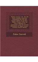 Father Corson, Or, the Old Style Canadian Itinerant: Embracing the Life and Gospel Labours of the REV. Robert Corson, Fifty-Six Years a Minister in Connection with the Central Methodism of Upper Canada