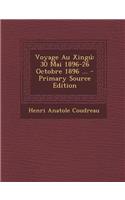 Voyage Au Xingu: 30 Mai 1896-26 Octobre 1896 ... - Primary Source Edition