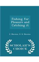 Fishing for Pleasure and Catching It - Scholar's Choice Edition