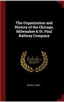 The Organization and History of the Chicago, Milwaukee & St. Paul Railway Company