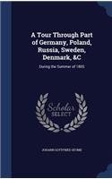 A Tour Through Part of Germany, Poland, Russia, Sweden, Denmark, &C