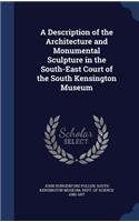 A Description of the Architecture and Monumental Sculpture in the South-East Court of the South Kensington Museum