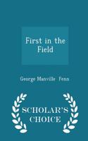 First in the Field - Scholar's Choice Edition