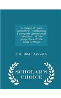 A Course of Pure Geometry: Containing a Complete Geometrical Treatment of the Properties of the Conic Sections - Scholar's Choice Edition