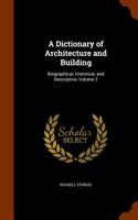 A Dictionary of Architecture and Building: Biographical, Historical, and Descriptive, Volume 2