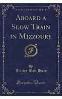 Aboard a Slow Train in Mizzoury (Classic Reprint): (English)