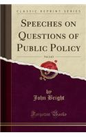 Speeches on Questions of Public Policy, Vol. 2 of 2 (Classic Reprint)