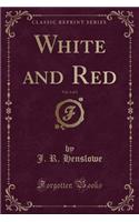 White and Red, Vol. 2 of 2 (Classic Reprint)