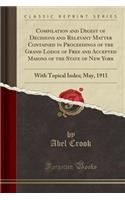 Compilation and Digest of Decisions and Relevant Matter Contained in Proceedings of the Grand Lodge of Free and Accepted Masons of the State of New York