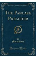The Pancake Preacher (Classic Reprint)