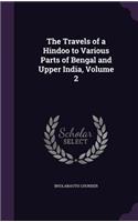 The Travels of a Hindoo to Various Parts of Bengal and Upper India, Volume 2