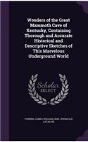 Wonders of the Great Mammoth Cave of Kentucky, Containing Thorough and Accurate Historical and Descriptive Sketches of This Marvelous Underground World
