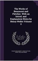 The Works of Beaumont and Fletcher. with an Introd. and Explanatory Notes by Henry Weber Volume 2
