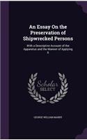 Essay On the Preservation of Shipwrecked Persons: With a Descriptive Account of the Apparatus and the Manner of Applying It