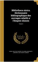 Bibliotheca Sinica. Dictionnaire Bibliographique Des Ouvrages Relatifs A L'Empire Chinois; Tome 3