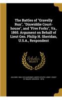 The Battles of Gravelly Run, Dinwiddie Court-house, and Five Forks, Va., 1865. Argument on Behalf of Lieut Gen. Philip H. Sheridan, U.S.A., Respondent