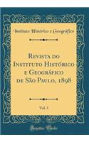 Revista Do Instituto Histï¿½rico E Geogrï¿½fico de Sï¿½o Paulo, 1898, Vol. 3 (Classic Reprint)