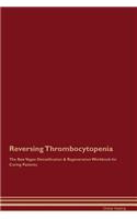 Reversing Thrombocytopenia the Raw Vegan Detoxification & Regeneration Workbook for Curing Patients