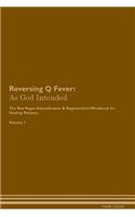 Reversing Q Fever: As God Intended the Raw Vegan Plant-Based Detoxification & Regeneration Workbook for Healing Patients. Volume 1