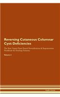 Reversing Cutaneous Columnar Cyst: Deficiencies The Raw Vegan Plant-Based Detoxification & Regeneration Workbook for Healing Patients. Volume 4
