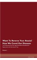 Want To Reverse Your Ataxia? How We Cured Our Diseases. The 30 Day Journal for Raw Vegan Plant-Based Detoxification & Regeneration with Information & Tips Volume 1