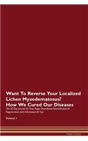Want To Reverse Your Localized Lichen Myxedematosus? How We Cured Our Diseases. The 30 Day Journal for Raw Vegan Plant-Based Detoxification & Regeneration with Information & Tips Volume 1