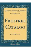 Fruitree Catalog (Classic Reprint)