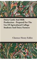 Dairy Cattle And Milk Production - Prepared For The Use Of Agricultural College Students And Dairy Farmers