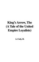 King's Arrow, the (a Tale of the United Empire Loyalists)