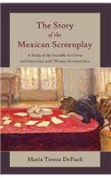 Story of the Mexican Screenplay: A Study of the Invisible Art Form and Interviews with Women Screenwriters