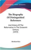 The Biography Of Distinguished Reformers: And History Of The Reformation In The Sixteenth Century (1833)