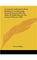 Ancient Confirmation Deed, Relating To Certain Lands, Formerly Possessed By The Abbey Of Shaftesbury, In The County Of Dorset (1818)