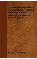 La Anarquía argentina y el caudillismo - Estudio psicológico de los orígenes nacionales, hasta el año XXIX