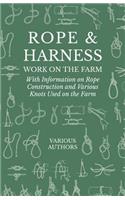 Rope and Harness Work on the Farm - With Information on Rope Construction and Various Knots Used on the Farm