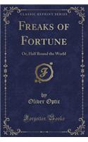 Freaks of Fortune: Or, Half Round the World (Classic Reprint): Or, Half Round the World (Classic Reprint)