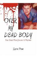 Over My Dead Body: True Crime: From Soldier to Prisoner(English)