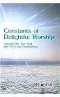 Constants of Delightful Worship: Praising One True God with Need and Thanksgiving