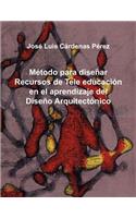 Metodo Para Disenar Recursos de Tele Educacion En El Aprendizaje del Diseno Arquitectonico
