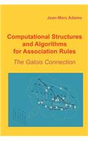Computational Structures and Algorithms for Association Rules: The Galois Connection