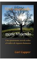 Vivir Muriendo, Morir Viviendo: Una Apasionante Novela Sobre El TrÃ¡fico de Ã?rganos Humanos