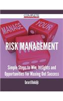 Risk Management - Simple Steps to Win, Insights and Opportunities for Maxing Out Success