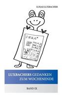 Luxbachers Gedanken Zum Wochenende - Band IX