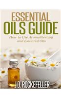 Essential Oils Guide: How to Use Aromatherapy and Essential Oils(Essential Oils and Aromatherapy)