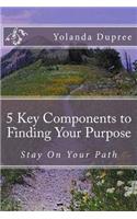 5 Key Components to Finding Your Purpose