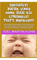 Seriously? You're Gonna Name Your Kid Citronella? That's Repellent!