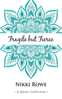Fragile but Fierce: A Quote Collection