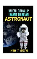 When I grow up I want to be an astronaut